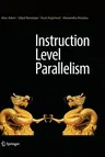 Instruction Level Parallelism (Softcover Reprint of the Original 1st 2016)