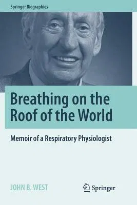 Breathing on the Roof of the World: Memoir of a Respiratory Physiologist (Softcover Reprint of the Original 1st 2017)