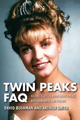 Twin Peaks FAQ: All That's Left to Know about a Place Both Wonderful and Strange