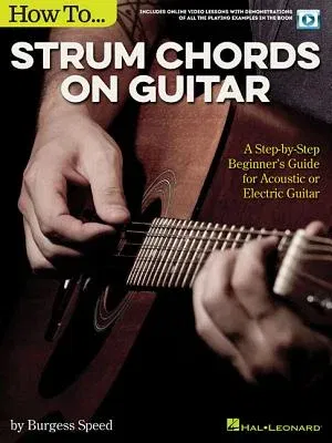 How to Strum Chords on Guitar: A Step-By-Step Beginner's Guide for Acoustic or Electric Guitar