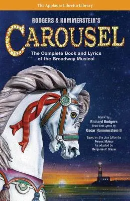 Rodgers & Hammerstein's Carousel: The Complete Book and Lyrics of the Broadway Musical