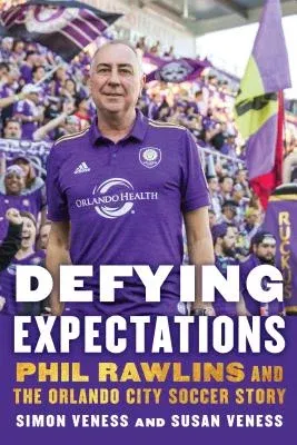 Defying Expectations: Phil Rawlins and the Orlando City Soccer Story