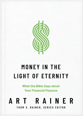 Money in the Light of Eternity: What the Bible Says about Your Financial Purpose