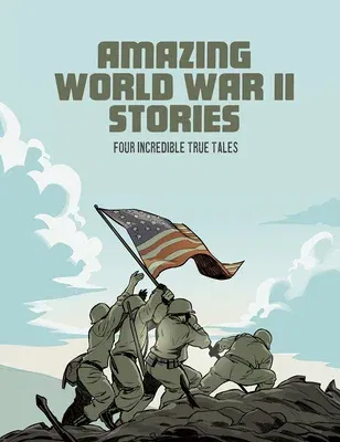 Amazing World War II Stories: Four Full-Color Graphic Novels