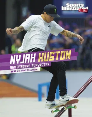 Nyjah Huston: Skateboard Superstar