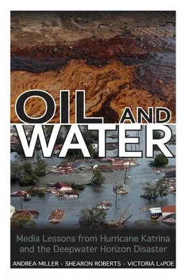 Oil and Water: Media Lessons from Hurricane Katrina and the Deepwater Horizon Disaster