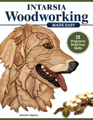 Intarsia Woodworking Made Easy: 14 Projects to Build Your Skills