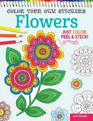 Color Your Own Stickers Flowers: Just Color, Peel & Stick