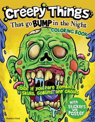 Creepy Things That Go Bump in the Night Coloring Book (with Stickers and Poster): Color If You Dare Zombies, Skulls, Goblins and Ghouls