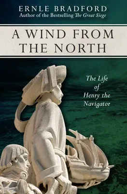 A Wind from the North: The Life of Henry the Navigator