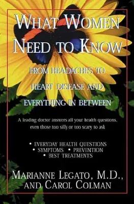 What Women Need to Know: From Headaches to Heart Disease and Everything in Between