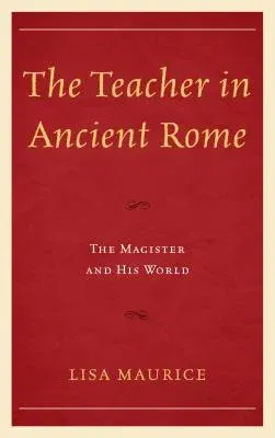 The Teacher in Ancient Rome: The Magister and His World