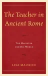 The Teacher in Ancient Rome: The Magister and His World