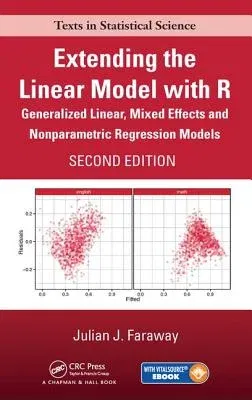 Extending the Linear Model with R: Generalized Linear, Mixed Effects and Nonparametric Regression Models, Second Edition