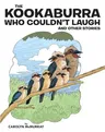 The Kookaburra Who Couldn't Laugh: And Other Stories