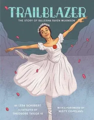 Trailblazer: The Story of Ballerina Raven Wilkinson