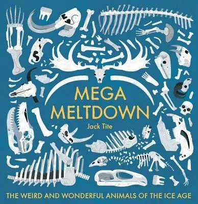 Mega Meltdown: The Weird and Wonderful Animals of the Ice Age