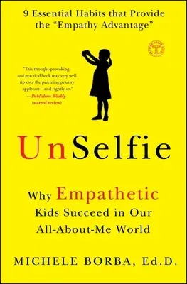 Unselfie: Why Empathetic Kids Succeed in Our All-About-Me World