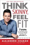 Think Skinny, Feel Fit: 7 Steps to Transform Your Emotional Weight and Have an Awesome Life