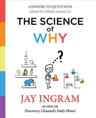 The Science of Why: Answers to Questions about the World Around Us