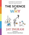 The Science of Why: Answers to Questions about the World Around Us