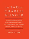 Tao of Charlie Munger: A Compilation of Quotes from Berkshire Hathaway's Vice Chairman on Life, Business, and the Pursuit of Wealth with Comm