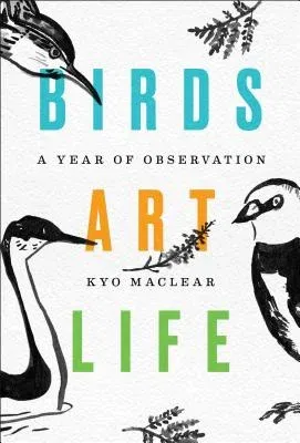 Birds Art Life: A Year of Observation