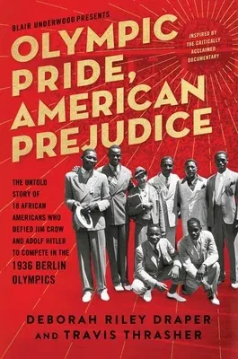 Olympic Pride, American Prejudice: The Untold Story of 18 African Americans Who Defied Jim Crow and Adolf Hitler to Compete in the 1936 Berlin Olympic