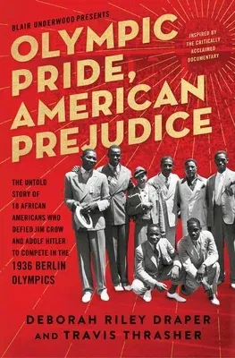 Olympic Pride, American Prejudice: The Untold Story of 18 African Americans Who Defied Jim Crow and Adolf Hitler to Compete in the 1936 Berlin Olympic