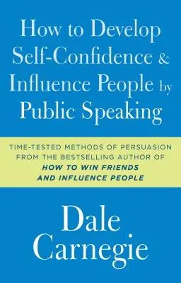 How to Develop Self-Confidence and Influence People by Public Speaking