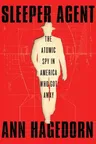 Sleeper Agent: The Atomic Spy in America Who Got Away