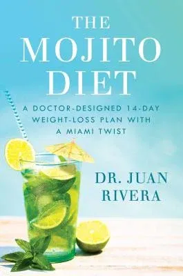 The Mojito Diet: A Doctor-Designed 14-Day Weight Loss Plan with a Miami Twist