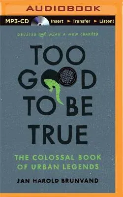 Too Good to Be True: The Colossal Book of Urban Legends