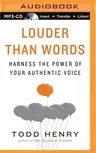 Louder Than Words: Harness the Power of Your Authentic Voice