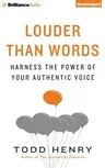 Louder Than Words: Harness the Power of Your Authentic Voice