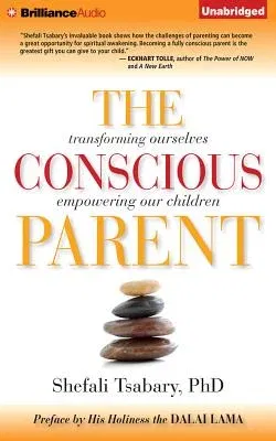 The Conscious Parent: Transforming Ourselves, Empowering Our Children