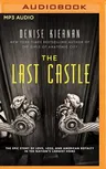 The Last Castle: The Epic Story of Love, Loss, and American Royalty in the Nation's Largest Home