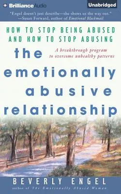 The Emotionally Abusive Relationship: How to Stop Being Abused and How to Stop Abusing