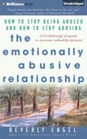 The Emotionally Abusive Relationship: How to Stop Being Abused and How to Stop Abusing