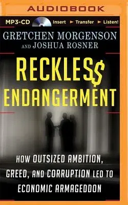 Reckless Endangerment: How Outsized Ambition, Greed, and Corruption Led to Economic Armageddon