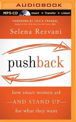 Pushback: How Smart Women Ask--And Stand Up--For What They Want