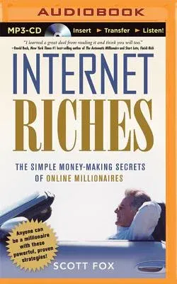 Internet Riches: The Simple Money-Making Secrets of Online Millionaires