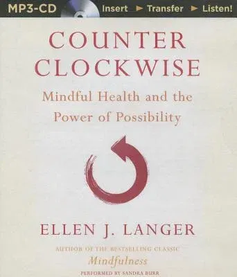 Counterclockwise: Mindful Health and the Power of Possibility