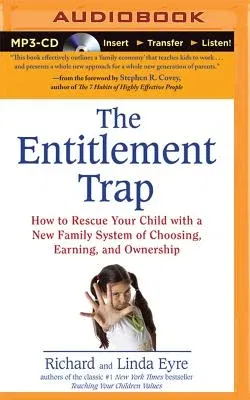 The Entitlement Trap: How to Rescue Your Child with a New Family System of Choosing, Earning, and Ownership