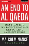 An End to Al-Qaeda: Destroying Bin Laden's Jihad and Restoring America's Honor