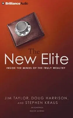 The New Elite: Inside the Minds of the Truly Wealthy