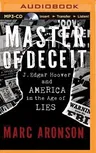 Master of Deceit: J. Edgar Hoover and America in the Age of Lies