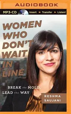 Women Who Don't Wait in Line: Break the Mold, Lead the Way