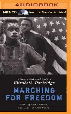 Marching for Freedom: Walk Together, Children, and Don't You Grow Weary