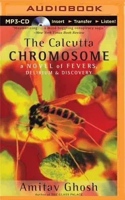 The Calcutta Chromosome: A Novel of Fevers, Delirium & Discovery